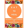 Eat to Heal: The Power of Food as Medicine for Lasting Wellness