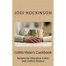 Colitis Haters Cookbook: Recipes for Ulcerative Colitis and Crohn's Disease