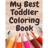 My Best Toddler Coloring Book: Fun Children's Activity Coloring animals and letters Books for Toddlers and Kids Ages 2, 3, 4 & 5 for Kindergarten & P