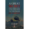 A Great Secret - Did The USA Lose The War In Vietnam On Purpose (hardcover - 2025 edition)