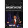 Psychoanalytic and Historical Perspectives on the Leadership of Donald Trump: Narcissism and Marketing in an Age of Anxiety and Distrust