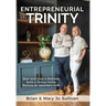 Entrepreneurial Trinity: Start and Grow a Business, Build a Strong Family, and Nurture an Abundant Faith