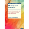 Madness and Literature: What Fiction Can Do for the Understanding of Mental Illness