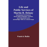 Life and public services of Martin R. Delany: Sub-Assistant Commissioner Bureau Relief of Refugees, Freedmen, and of Abandoned Lands, and late Major 1