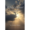 Where's Jesus?: I Thought He'd Be Here By Now!