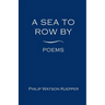 A Sea To Row By: Poems