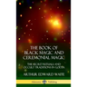 The Book of Black Magic and Ceremonial Magic: The Secret Rituals and Occult Traditions in Go?ia (Hardcover)