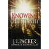Knowing Christianity: The Foundations of the Christian Faith and How They Shape Daily Life