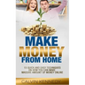 Make Money From Home: 15 Easy techniques on how you can make massive amount of money on line