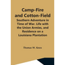 Camp-Fire And Cotton-Field; Southern Adventure In Time Of War. Life With The Union Armies, And Residence On A Louisiana Plantation