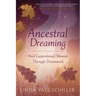 Ancestral Dreaming: Heal Generational Wounds Through Dreamwork