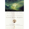 Mortal Beauty, God's Grace: Major Poems and Spiritual Writings of Gerard Manley Hopkins