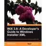 Wix 3.6: A Developer's Guide to Windows Installer XML