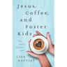 Jesus, Coffee, and Foster Kids: The reality of foster care