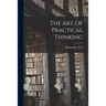 The Art Of Practical Thinking
