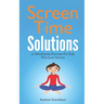 Screen Time Solutions: 30 Mindfulness Exercises For Kids Who Love Screens