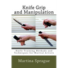 Knife Grip and Manipulation: Knife Training Methods and Techniques for Martial Artists