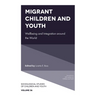 Migrant Children and Youth: Wellbeing and Integration Around the World