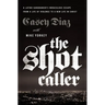 The Shot Caller: A Latino Gangbanger's Miraculous Escape from a Life of Violence to a New Life in Christ