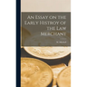An Essay on the Early Histroy of the Law Merchant