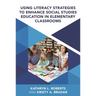 Using Literacy Strategies to Enhance Social Studies Education in Elementary Classrooms