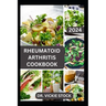 Rheumatoid Arthritis Cookbook: A Complete Guide with Anti-inflammatory Recipes to Relief pain, Increase Bone Strength and Boost Immune
