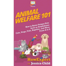 Animal Welfare 101: How to Raise Unique Pets Such as Amphibians, Cats, Dogs, Fish, Reptiles, and More From A to Z