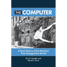 The Computer: A Brief History of the Machine That Changed the World