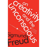On Creativity and the Unconscious: The Psychology of Art, Literature, Love, and Religion