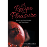 A Recipe for Pleasure: Journey into Love, Freedom, and Nourishment