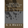 Maori and Settler: The New Zealand War: (G A Henty Classic Collection)