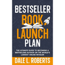 Bestseller Book Launch Plan: The Ultimate Guide to Becoming a Bestselling Author on the World's Largest Online Retailer