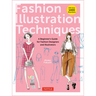 Fashion Illustration Techniques: A Beginner's Guide for Fashion Designers and Illustrators [With Over 1400 Illustrations]