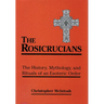 The Rosicrucians: The History, Mythology, and Rituals of an Esoteric Order