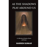 As The Shadows Play Around Us