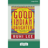 Good Indian Daughter: How I found freedom in being a disappointment (Large Print 16 Pt Edition)