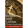 Sesame and Lillies: Three Lectures