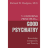 The Enduring Principles of Good Psychiatry: Knowledge, Compassion, and Tenacity