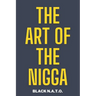 The Art Of The Nigga: The controversal story of character, personality, and how we perceive others