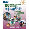 100 Brain-Friendly Lessons for Unforgettable Teaching and Learning (9-12)