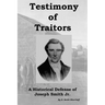 Testimony of Traitors: A Historical Defense of Joseph Smith Jr.