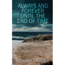 Always and Forever Until the End of Time