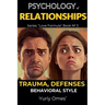 Psychology of Relationships: Trauma, Defenses, Behavioral Style