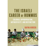 The Israeli Career of Hummus: Colonial Appropriation, Authenticity, and Distinction