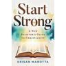 Start Strong: A New Believer's Guide to Christianity