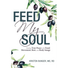Feed My Soul: Finding True Peace with Food, Movement, Rest, and Body Image