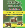Biblical Hebrew for Children Level One Reader: Teach your child Hebrew in fun and easy rhyme!