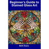 Beginner's Guide to Stained Glass Art