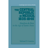 The Central Republic in Mexico, 1835 1846: 'Hombres de Bien' in the Age of Santa Anna