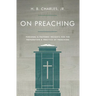 On Preaching: Personal & Pastoral Insights for the Preparation & Practice of Preaching